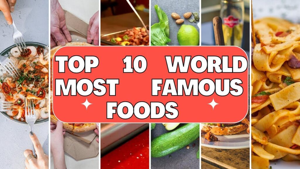 Exploring the Top 10 Famous World Foods